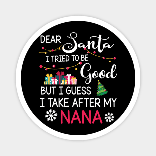 Dear Santa I Tried To Be Good I Guess I Take After My Nana Magnet